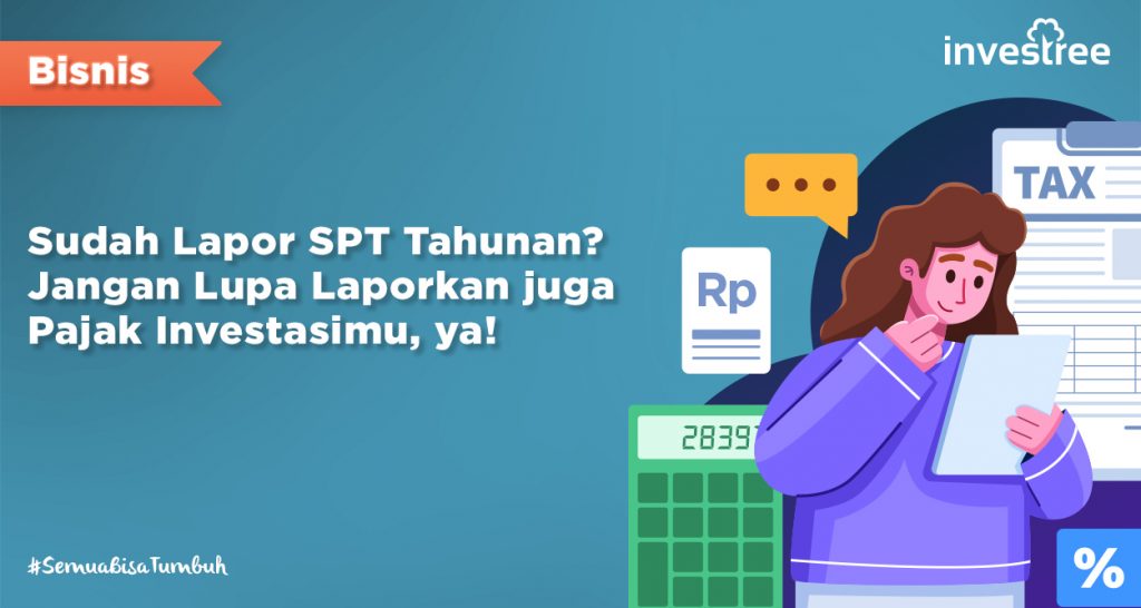 Sudah Lapor Spt Tahunan Jangan Lupa Laporkan Juga Pajak Investasimu Ya