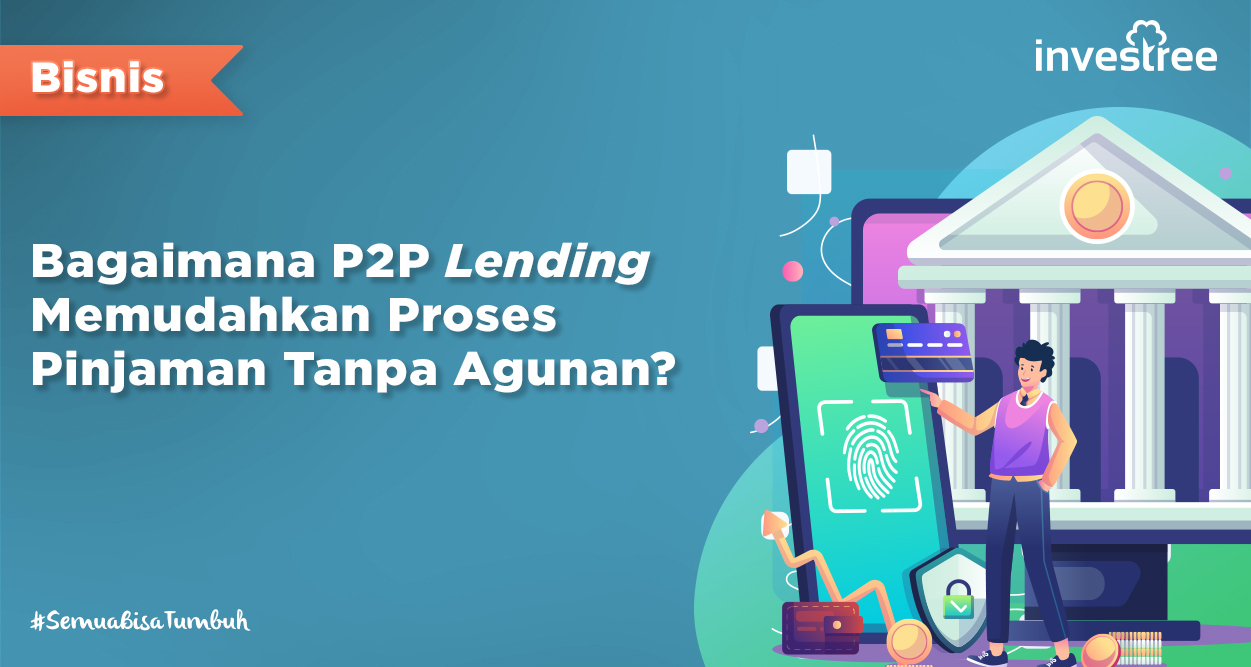 Bagaimana P2P Lending Memudahkan Proses Pinjaman Tanpa Agunan?