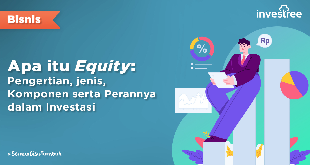 Apa itu Equity: Pengertian, Jenis, Komponen serta Perannya dalam Investasi