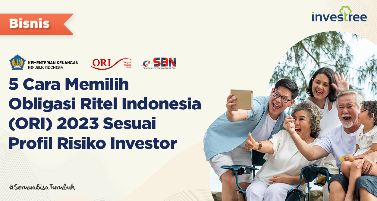 5 Cara Memilih Obligasi Ritel Indonesia (ORI) 2023 Sesuai Profil Risiko Investor