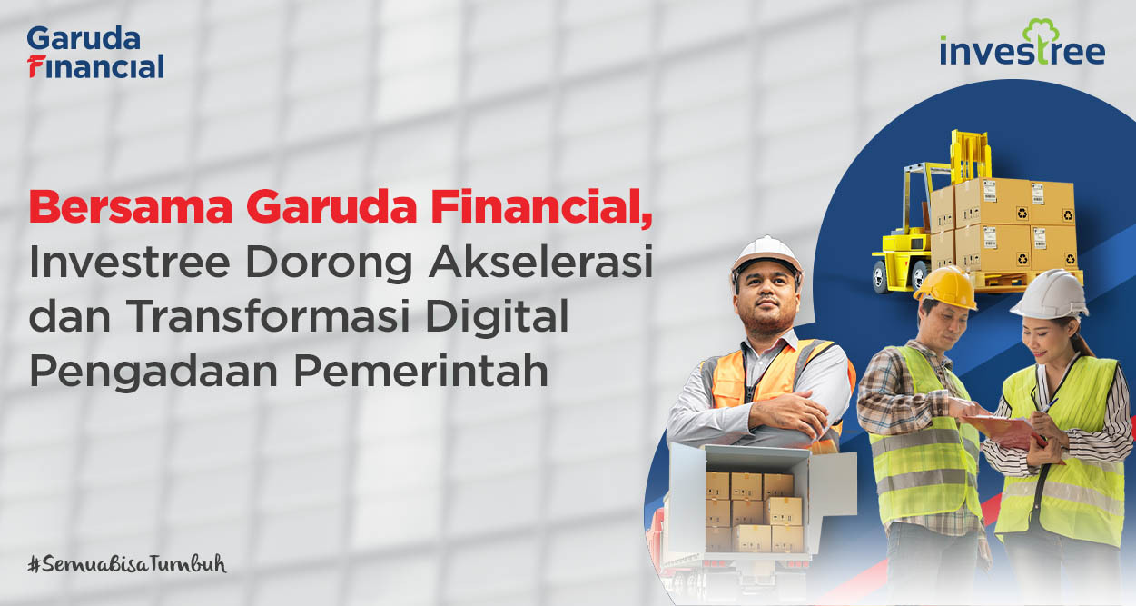 Bersama Garuda Financial, Investree Dorong Akselerasi dan Transformasi Digital Pengadaan Pemerintah